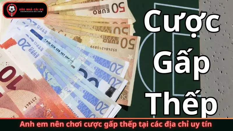 Anh em nên chơi cược gấp thếp tại các địa chỉ uy tín