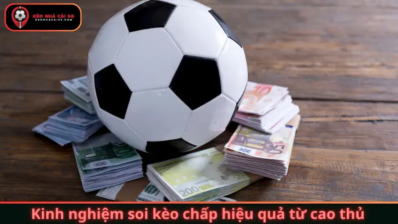 Kinh nghiệm soi kèo chấp hiệu quả từ cao thủ