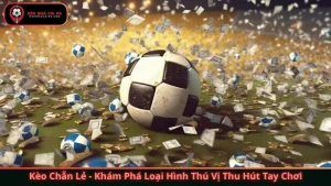 Kèo Chẵn Lẻ - Khám Phá Loại Hình Thú Vị Thu Hút Bet Thủ