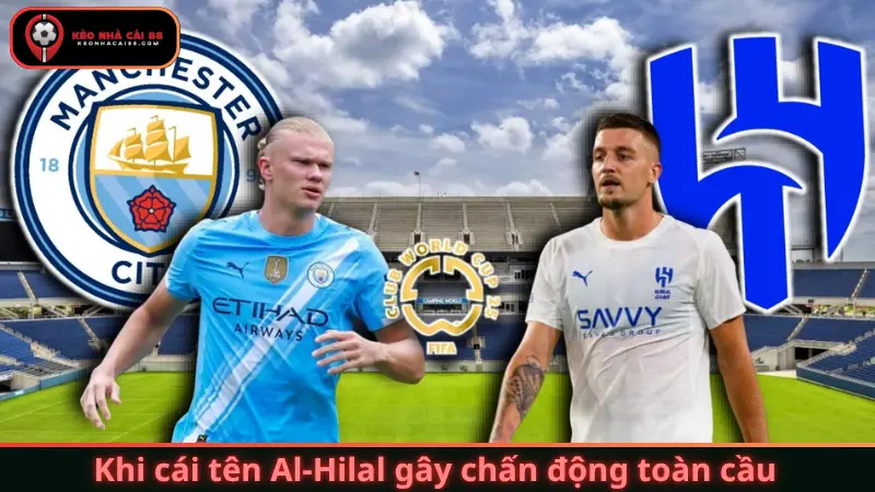Khi cái tên Al-Hilal gây chấn động toàn cầu