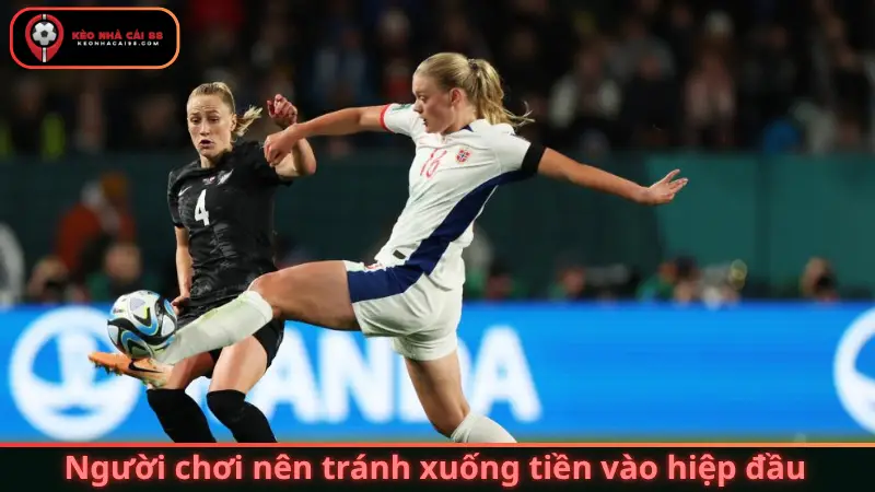 Người chơi nên tránh xuống tiền vào hiệp đầu