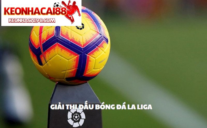 Giải Thi Đấu Bóng Đá La Liga
