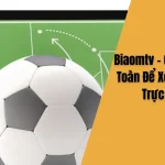 Biaomtv - Giải Pháp An Toàn Để Xem Bóng Đá Trực Tuyến